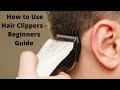 How to use Hair Clippers - Beginners Guide