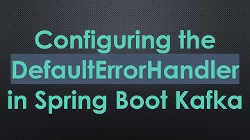 Configuring the DefaultErrorHandler in Spring Boot Kafka