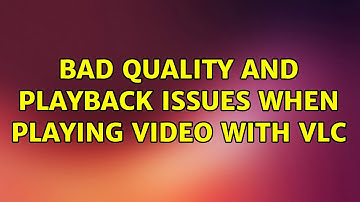 Ubuntu: Bad quality and playback issues when playing video with VLC (2 Solutions!!)