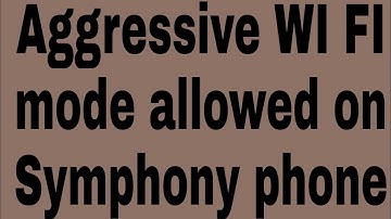 Aggressive WI FI mode allowed on Symphony phone