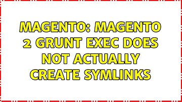 Magento: Magento 2 grunt exec does not actually create symlinks (3 Solutions!!)