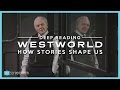 Westworld's Deep Reading: How Stories Shape Us