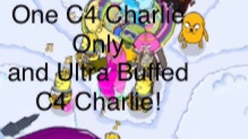 One C4 Charlie Only and Ultra Buffed C4 Charlie! (Battd /Bloons Adventure Time td)