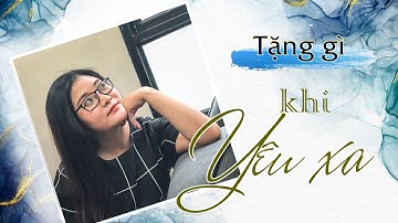 TẶNG QUÀ GÌ CHO NGƯỜI YÊU ĐI NƯỚC NGOÀI? | Chipchipchanel