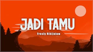 Jadi Tamu  Fresly Nikijuluw lirik