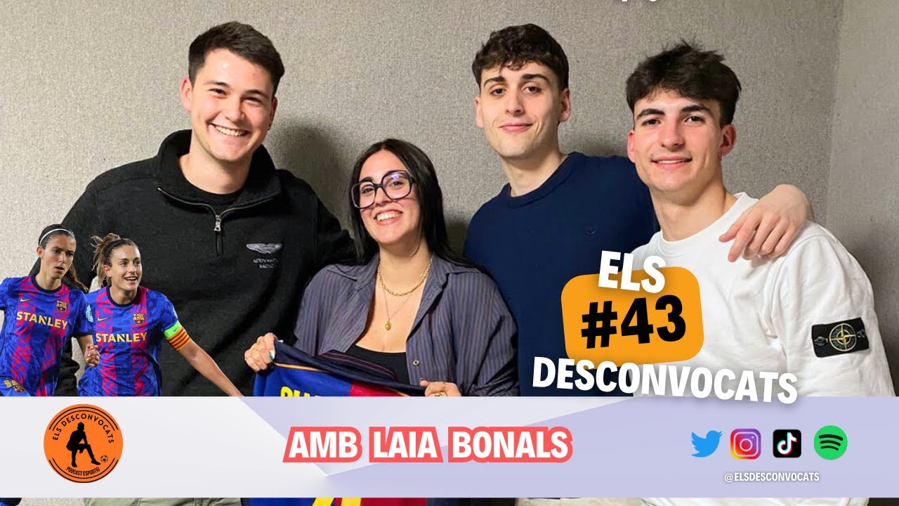 ELS DESCONVOCATS #43 AMB LAIA BONALS | FUTBOL FEMENÍ I EL SEU PRESENT. CAS RUBIALES, ALEXIA SE'N VA?