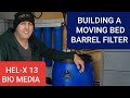 Building a moving bed barrel filter (DIY) using HEL-X 13 bio media. (KOI POND)