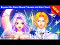 Beyond the Stars: Moon Princess and Star Prince 🌟🌙 Bedtime Stories 🌛 Fairy Tales Every Day