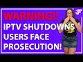 IPTV SHUTDOWNS & USERS FACE PROSECUTION!! image