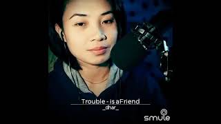 trouble is a friend(lenka)