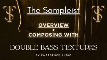 The Sampleist - Double Bass + Cello + Violin Textures by Emergence Audio - Overview - Composing With
