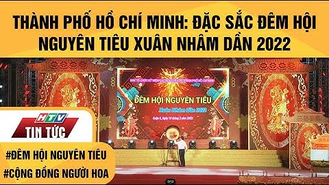 THÀNH PHỐ HỒ CHÍ MINH: ĐẶC SẮC ĐÊM HỘI NGUYÊN TIÊU XUÂN NHÂM DẦN 2022| HTV TIN TỨC