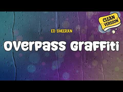 Ed Sheeran - Overpass Graffiti (CLEAN) | Lyrics
