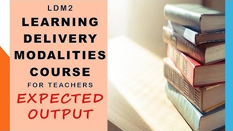 Learning Delivery Modalities for Teachers (LDM2) Expected Output / Teacher Mom