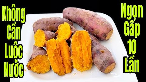 Luộc Khoai Lang Bằng Nước Là Cách Cũ Xưa/Không Cần Nước Khoai Lang Ngon Gấp 10 Lần