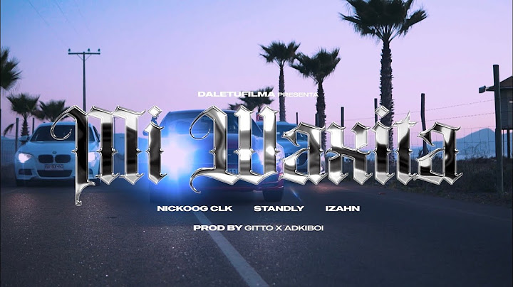 Mi Waxita - Nickoog Clk Ft Standly & Izahn [Video Oficial] [Prod. Adkiboi & Gitto]