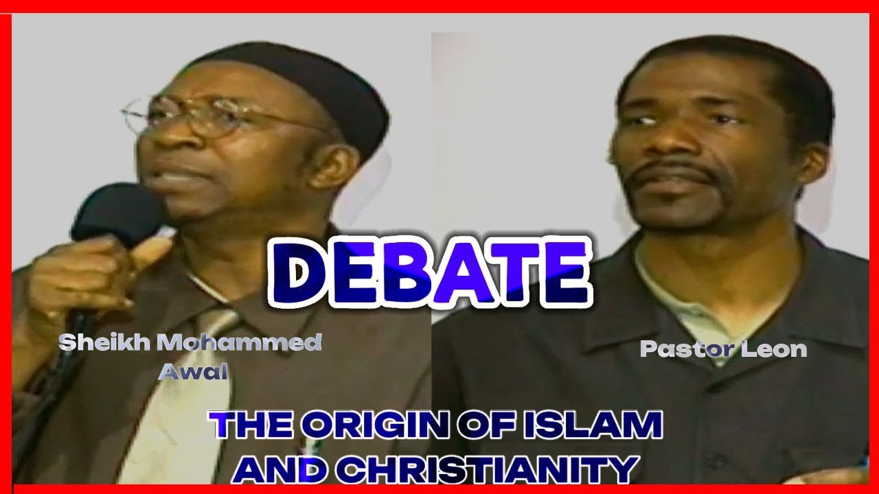 DEBATE THE ORIGIN OF CHRISTIANITY AND ISLAM BY SHEIKH MOHAMMED AWAL AND PASTOR LEON 2002