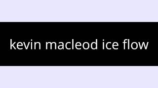 Ice flow kevin macleod download full