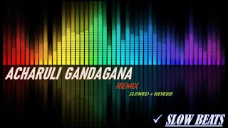 Acharuli  Gandagana KHIDIR REMIX (Slowed + Reverb) | Slow Beats 
