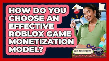 How Do You Choose An Effective Roblox Game Monetization Model? - Open World Tycoons