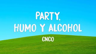 Party, Humo y Alcohol - CNCO 💷