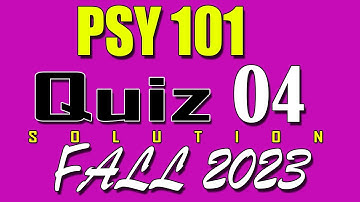 PSY101 Quiz 4 Solution 2024 | PSY101 Quiz 4 Solved Fall 2023