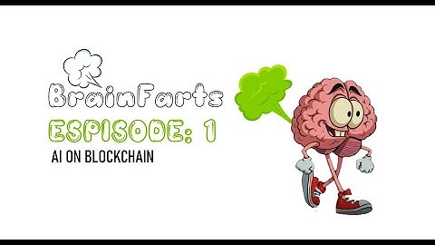 Brain Farts | Episode1:  AI on Blockchain
