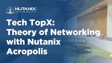 Tech TopX: Theory of Networking with Nutanix Acropolis