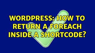 Wordpress: How to return a foreach inside a shortcode (2 Solutions!!)