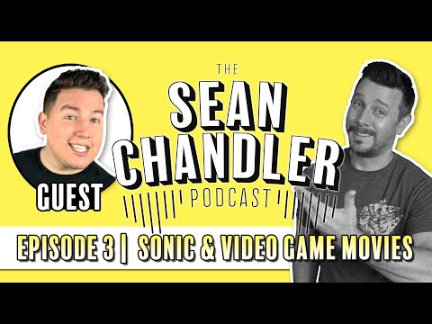 The Sean Chandler Podcast #03 | Sonic & the Video Game Movie Episode