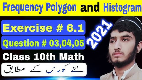 Frequency Polygon and Histogram | Exercise # 6.1 | Question # 03,04,05 | class 10th | Mathematics