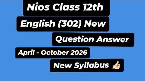 NIOS class 12th English 302 new course question answers For (April - October 2026)