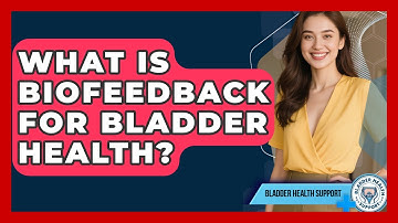 What Is Biofeedback For Bladder Health? - Bladder Health Support