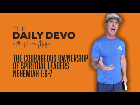 The Courageous Ownership Of Spiritual Leaders | Nehemiah 1:6-7