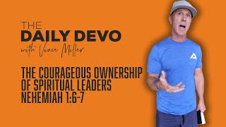 The Courageous Ownership Of Spiritual Leaders | Nehemiah 1:6-7