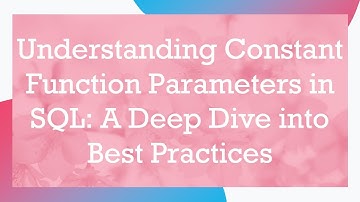 Understanding Constant Function Parameters in SQL: A Deep Dive into Best Practices