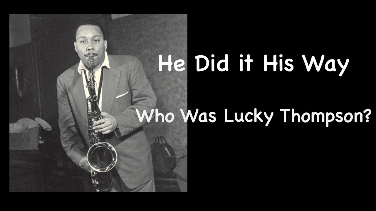 He Did It His Way. Who Was Lucky Thompson?