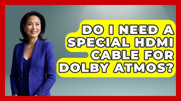 Do I Need A Special HDMI Cable For Dolby Atmos? - NextGen Viewing and Audio