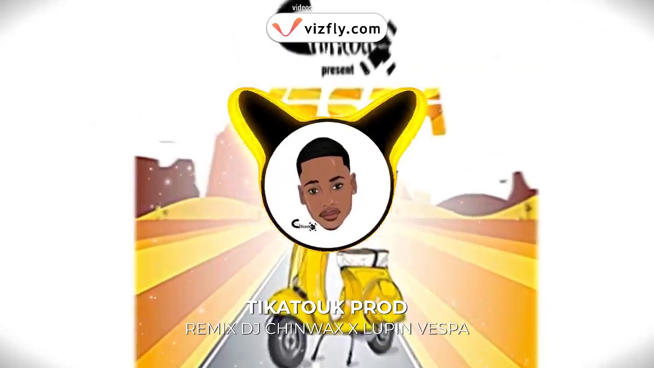 REMIX DJ CHINWAX X LUPIN VESPA|TIKATOUK PROD