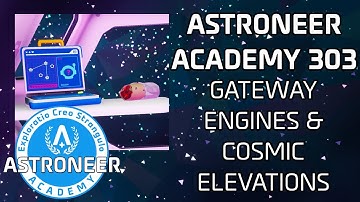 Astroneer Academy 303 - Gateway Engines & Cosmic Elevations