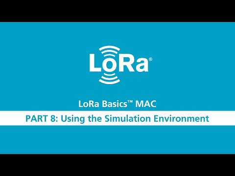 LoRa Basics MAC Workshop Part 8 Using the Simulation Environment