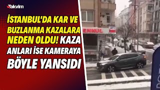 İstanbulda Kar Ve Buzlanma Kazalara Neden Oldu Kaza Anları Ise Kameraya Böyle Yansıdı