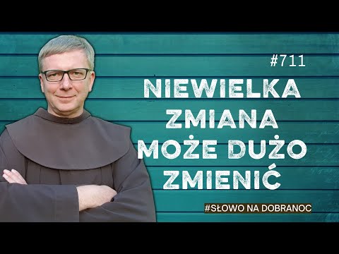 Niewielka zmiana może dużo zmienić. Franciszek Krzysztof Chodkowski. Słowo na Dobranoc |711|