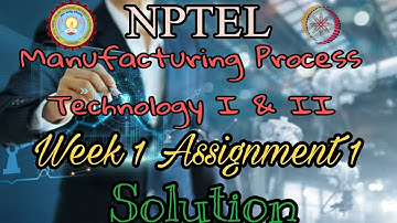 NPTEL Manufacturing Process Technology I &II Assignment 1 Solution 2024