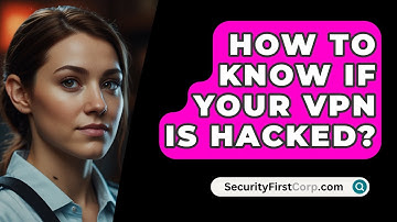 How To Know If Your VPN Is Hacked? - SecurityFirstCorp.com