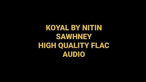KOYAL (SONGBIRD) BY NITIN SAWHNEY HIGH QUALITY AUDIO FLAC
