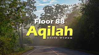 FLOOR 88 - Aqilah ( Lirik Video )