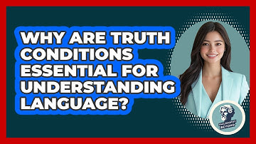 Why Are Truth Conditions Essential For Understanding Language? - Philosophy Beyond
