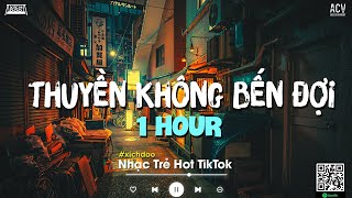 Thuyền Không Bến Đợi 1 Hour - Trung Iu - Anh Như Con Thuyền Không Bến Đợibuồn Vào Đây Chill