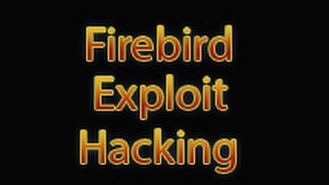 Firebird Exploit Hacking